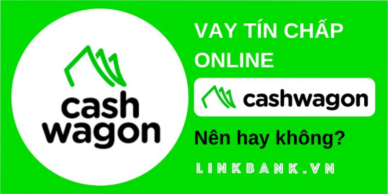 Vay tiền CASHWAGON, Đăng ký Online, có CMND là vay được